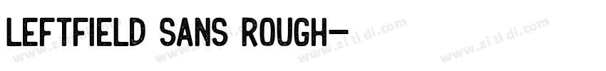 Leftfield Sans Rough字体转换 Leftfield Sans Rough字体转换